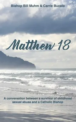 Matthieu 18 : Conversation entre une survivante d'abus sexuel et un évêque catholique - Matthew 18: A Conversation Between a Survivor of Child Sexual Abuse and a Catholic Bishop