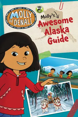 Molly de Denali : Le guide de Molly pour l'Alaska - Molly of Denali: Molly's Awesome Alaska Guide