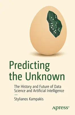 Prédire l'inconnu : l'histoire et l'avenir de la science des données et de l'intelligence artificielle - Predicting the Unknown: The History and Future of Data Science and Artificial Intelligence