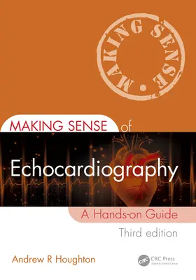 Comprendre l'échocardiographie : Le sens de l'échocardiographie : un guide pratique - Making Sense of Echocardiography: A Hands-On Guide