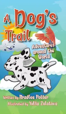 Les traces d'un chien : Aventures autour du monde - A Dog's Trail: Adventures Around the World