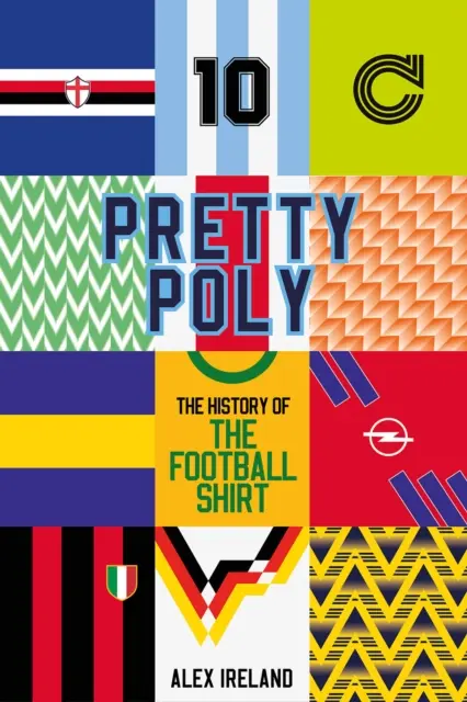 Pretty Poly : L'histoire du maillot de football - Pretty Poly: The History of the Football Shirt