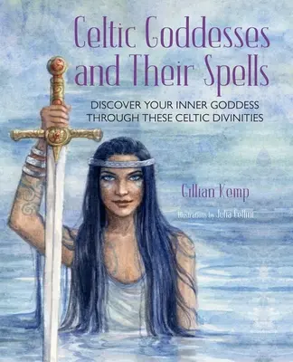 Les déesses celtiques et leurs sorts : Découvrez votre déesse intérieure à travers ces divinités étonnantes - Celtic Goddesses and Their Spells: Discover Your Inner Goddess Through These Amazing Divinities