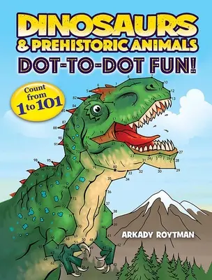 Les dinosaures et les animaux préhistoriques Dot-To-Dot Fun ! Compter de 1 à 101 - Dinosaurs & Prehistoric Animals Dot-To-Dot Fun!: Count from 1 to 101