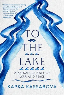 Vers le lac : Un voyage de guerre et de paix dans les Balkans - To the Lake: A Balkan Journey of War and Peace