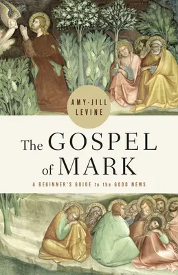 L'Évangile de Marc : Un guide pour débutants sur la Bonne Nouvelle - The Gospel of Mark: A Beginner's Guide to the Good News