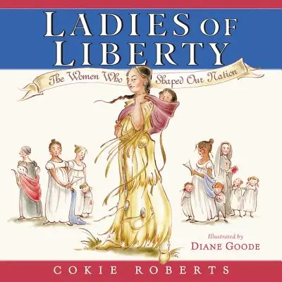 Les Dames de la Liberté : Les femmes qui ont façonné notre nation - Ladies of Liberty: The Women Who Shaped Our Nation