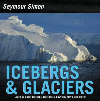 Icebergs et glaciers : Édition révisée - Icebergs & Glaciers: Revised Edition