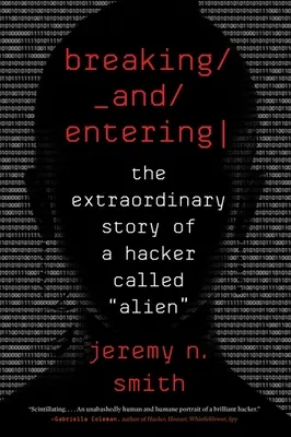 L'entrée par effraction : L'histoire extraordinaire d'un pirate informatique appelé Alien« ». - Breaking and Entering: The Extraordinary Story of a Hacker Called Alien