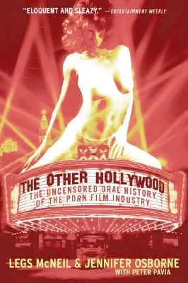 L'autre Hollywood : L'histoire orale non censurée de l'industrie du film pornographique - The Other Hollywood: The Uncensored Oral History of the Porn Film Industry