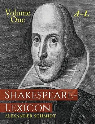 Shakespeare-Lexicon : Volume One A-L : Un dictionnaire complet de tous les mots, expressions et constructions anglaises dans les œuvres du poète - Shakespeare-Lexicon: Volume One A-L: A Complete Dictionary of All the English Words, Phrases and Constructions in the Works of the Poet