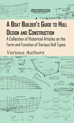 Guide du constructeur de bateaux sur la conception et la construction des coques - Une collection d'articles historiques sur la forme et la fonction de divers types de coques - Boat Builder's Guide to Hull Design and Construction - A Collection of Historical Articles on the Form and Function of Various Hull Types