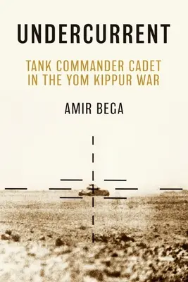 Undercurrent : Un cadet commandant de char d'assaut pendant la guerre de Yom Kippour - Undercurrent: Tank Commander Cadet in the Yom Kippur War