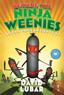 Méfiez-vous des Ninja Weenies : Et autres histoires tordues et effrayantes - Beware the Ninja Weenies: And Other Warped and Creepy Tales