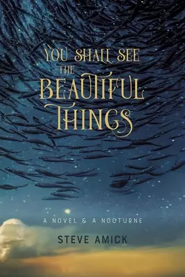 Vous verrez les belles choses : Un roman et une nocturne - You Shall See the Beautiful Things: A Novel & a Nocturne