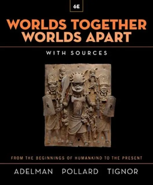 Les mondes ensemble, les mondes à part - Une histoire du monde des débuts de l'humanité à nos jours (Adelman Jeremy (Princeton University)) - Worlds Together, Worlds Apart - A History of the World from the Beginnings of Humankind to the Present (Adelman Jeremy (Princeton University))