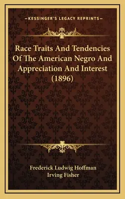 Traits et tendances raciaux du nègre américain et appréciation et intérêt (1896) - Race Traits and Tendencies of the American Negro and Appreciation and Interest (1896)