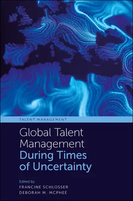 Gestion globale des talents en période d'incertitude - Global Talent Management During Times of Uncertainty