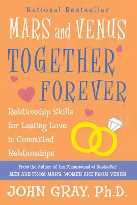 Mars et Venus ensemble pour toujours : Compétences relationnelles pour un amour durable dans des relations engagées - Mars and Venus Together Forever: Relationship Skills for Lasting Love in Committed Relationships