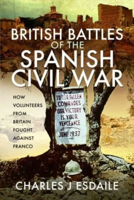 Les batailles britanniques de la guerre civile espagnole : comment les volontaires britanniques ont combattu Franco - British Battles of the Spanish Civil War: How Volunteers from Britain Fought Against Franco