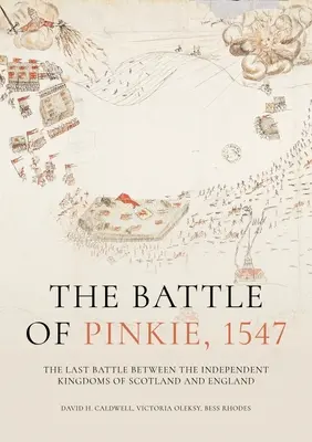 La bataille de Pinkie, 1547 : la dernière bataille entre les royaumes indépendants d'Écosse et d'Angleterre - The Battle of Pinkie, 1547: The Last Battle Between the Independent Kingdoms of Scotland and England