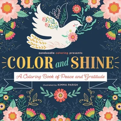 Zendoodle Coloring présente : Color & Shine : Un livre de coloriage pour la paix et la gratitude - Zendoodle Coloring Presents: Color & Shine: A Coloring Book of Peace and Gratitude