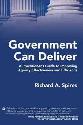 Le gouvernement peut tenir ses promesses : Un guide pratique pour améliorer l'efficacité et l'efficience des agences - Government Can Deliver: A Practitioner's Guide to Improving Agency Effectiveness and Efficiency