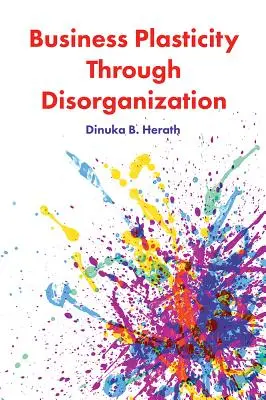 La plasticité de l'entreprise par la désorganisation - Business Plasticity Through Disorganization