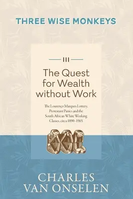 LA QUÊTE DE LA RICHESSE SANS TRAVAIL - Volume 3/Trois singes sages - THE QUEST FOR WEALTH WITHOUT WORK - Volume 3/Three Wise Monkeys