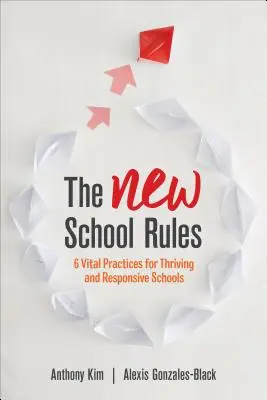 Les nouvelles règles de l'école : 6 pratiques vitales pour des écoles prospères et réactives - The New School Rules: 6 Vital Practices for Thriving and Responsive Schools