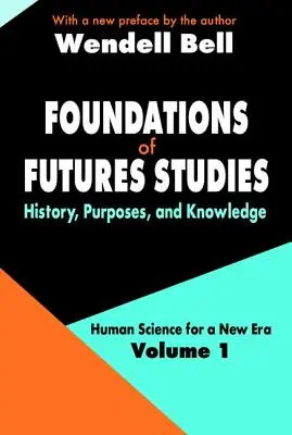 Fondements des études prospectives - Volume 1 : Histoire, objectifs et connaissances - Foundations of Futures Studies - Volume 1: History, Purposes, and Knowledge