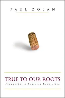 Fidèles à nos racines : La fermentation d'une révolution commerciale - True to Our Roots: Fermenting a Business Revolution