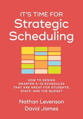 L'heure de la programmation stratégique a sonné : Comment concevoir des emplois du temps plus intelligents pour les élèves, le personnel et le budget de la maternelle à la 12e année - It's Time for Strategic Scheduling: How to Design Smarter K-12 Schedules That Are Great for Students, Staff, and the Budget