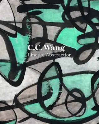 C.C. Wang : Lignes d'abstraction - C.C. Wang: Lines of Abstraction