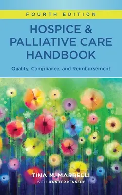 Manuel des soins palliatifs, quatrième édition : Qualité, conformité et remboursement - Hospice & Palliative Care Handbook, Fourth Edition: Quality, Compliance, and Reimbursement