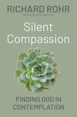 Compassion silencieuse : Trouver Dieu dans la contemplation - Silent Compassion: Finding God in Contemplation