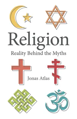 La religion : La réalité derrière les mythes - Religion: Reality Behind the Myths