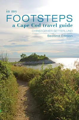 Sur mes traces : Guide du voyageur à Cape Cod, deuxième édition - In My Footsteps: A Cape Cod Traveler's Guide, Second Edition