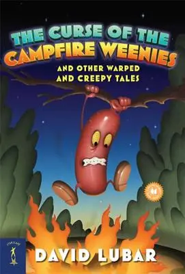 La malédiction des Weenies du feu de camp : Et d'autres contes bizarres et effrayants - The Curse of the Campfire Weenies: And Other Warped and Creepy Tales