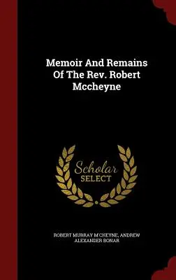 Mémoires et vestiges du révérend Robert Mccheyne - Memoir And Remains Of The Rev. Robert Mccheyne