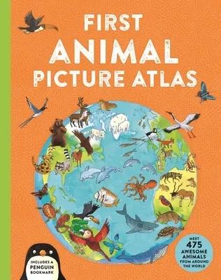 Premier atlas d'images d'animaux : Rencontre avec 475 animaux extraordinaires du monde entier - First Animal Picture Atlas: Meet 475 Awesome Animals from Around the World