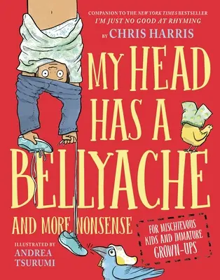 Ma tête a mal au ventre : Et d'autres bêtises pour les enfants espiègles et les adultes immatures - My Head Has a Bellyache: And More Nonsense for Mischievous Kids and Immature Grown-Ups