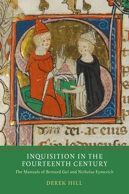 L'Inquisition au XIVe siècle : Les manuels de Bernard Gui et Nicholas Eymerich - Inquisition in the Fourteenth Century: The Manuals of Bernard Gui and Nicholas Eymerich