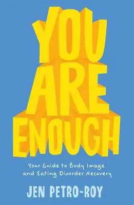 Vous êtes assez : Votre guide pour le rétablissement de l'image corporelle et des troubles de l'alimentation - You Are Enough: Your Guide to Body Image and Eating Disorder Recovery