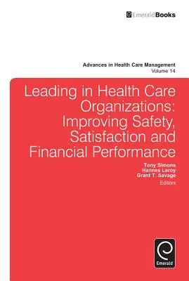 Diriger dans les organisations de soins de santé : Améliorer la sécurité, la satisfaction et les performances financières - Leading in Health Care Organizations: Improving Safety, Satisfaction, and Financial Performance