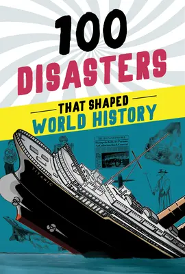 100 catastrophes qui ont façonné l'histoire du monde - 100 Disasters That Shaped World History