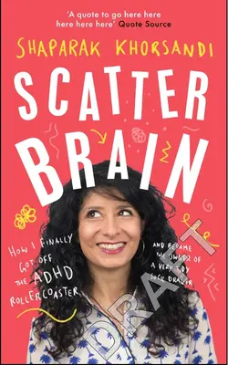 Le cerveau dispersé : comment j'ai finalement quitté les montagnes russes du TDAH et suis devenu le propriétaire d'un tiroir à chaussettes très bien rangé - Scatter Brain: How I Finally Got Off the ADHD Rollercoaster and Became the Owner of a Very Tidy Sock Drawer