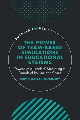 Le pouvoir des simulations en équipe dans les systèmes éducatifs : Vers un mentorat des cadres intermédiaires en période de routine et de crise - The Power of Team-Based Simulations in Educational Systems: Toward Mid-Leaders' Mentoring in Periods of Routine and Crises