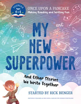 Mon nouveau superpouvoir et autres histoires que nous écrivons ensemble : Il était une fois une crêpe : Pour les jeunes conteurs - My New Superpower and Other Stories We Write Together: Once Upon a Pancake: For Younger Storytellers