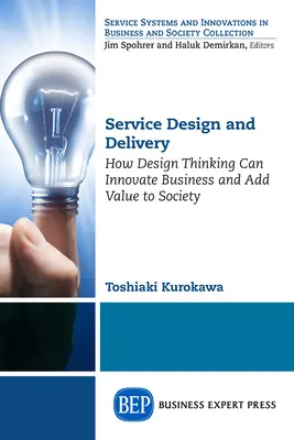 Service Design and Delivery : Comment la pensée design peut innover les entreprises et ajouter de la valeur à la société - Service Design and Delivery: How Design Thinking Can Innovate Business and Add Value to Society